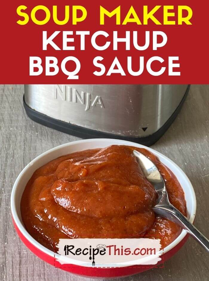 soup maker ketchup bbq sauce