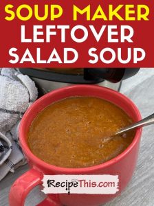 soup maker leftover salad soup recipe