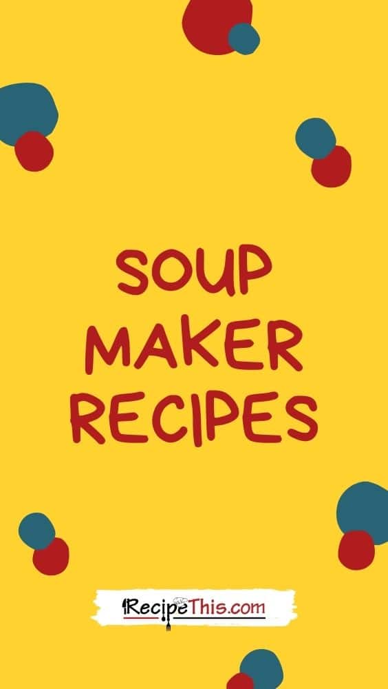 soup maker recipes at recipethis.com