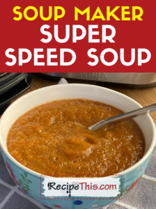 soup maker super speed soup recipe