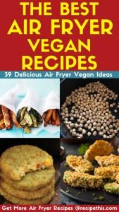 The Best Air Fryer Vegan Recipes