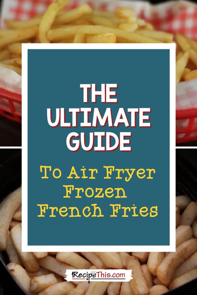 the ultimate guide to air fryer frozen french fries
