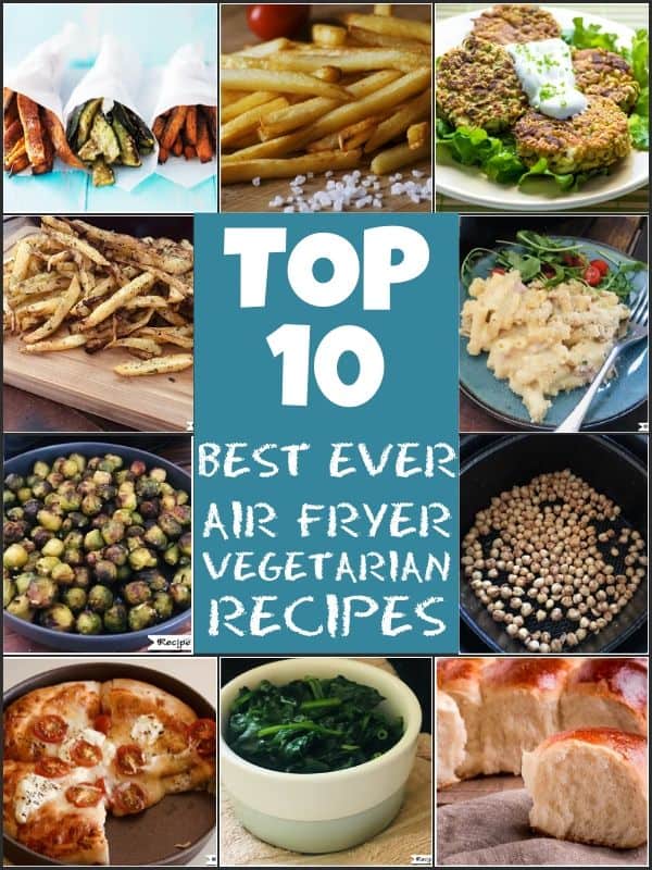 top 10 best ever air fryer vegetarian recipes