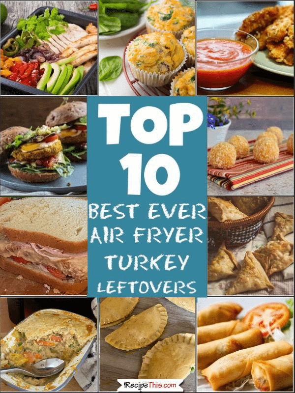 top 10 best ever leftover turkey recipes