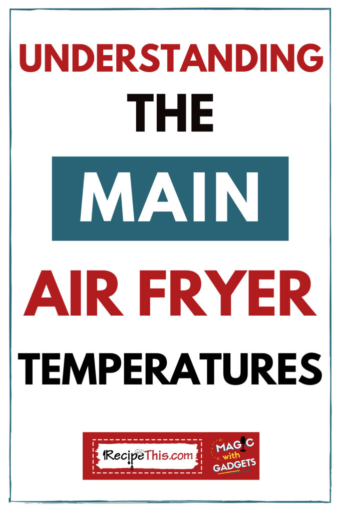 understanding the main air fryer temperatures