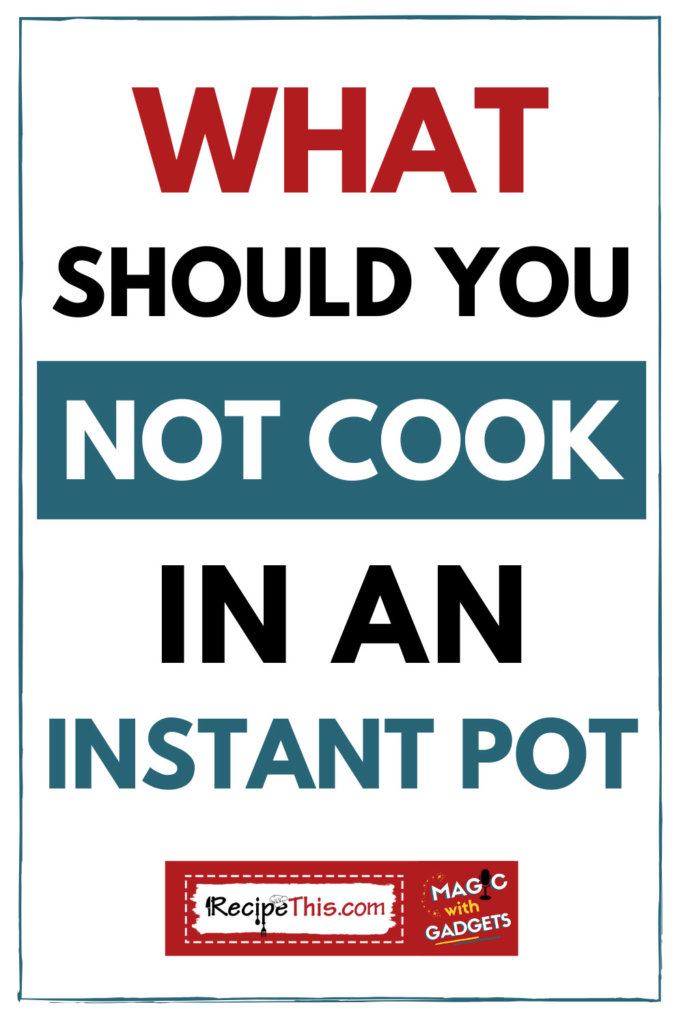 what should you not cook in an instant pot