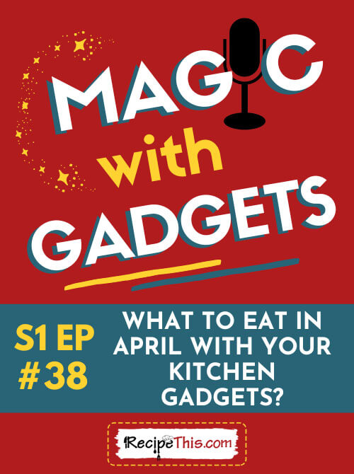 0038: What To Eat In April With Your Kitchen Gadgets?