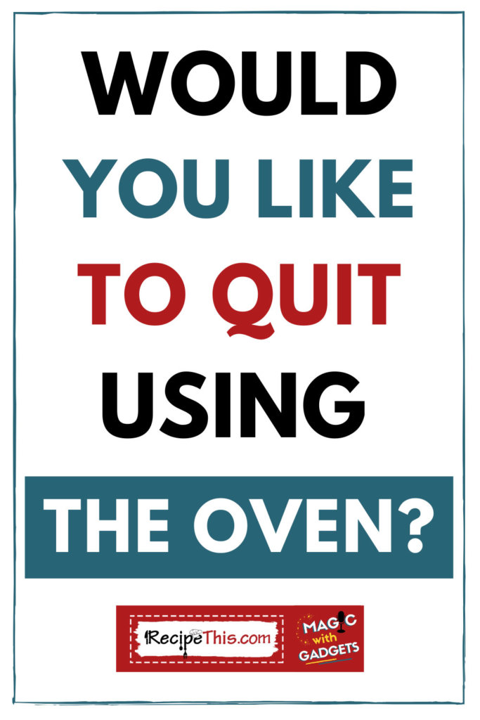 Would You Like To Quit Using The Oven